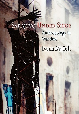 Sarajevo Under Siege: Anthropology in Wartime (Hardcover)