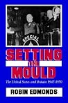 Setting the Mould: The United States and Britain 1945-1950