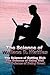 The Science of Wallace D. Wattles: The Science of Getting Rich, The Science of Being Well, The Science of Being Great