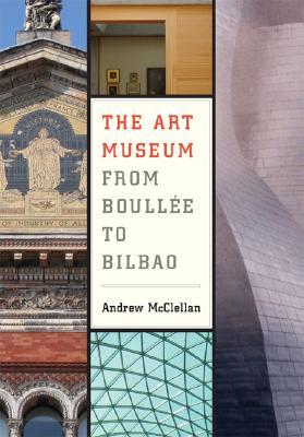 The Art Museum from Boullée to Bilbao (Paperback)