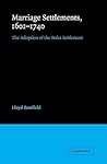 Marriage Settlements, 1601–1740: The Adoption of the Strict Settlement (Cambridge Studies in English Legal History) Marriage Settlements, 1601–1740: The Adoption of the Strict Settlement (Cambridge Studies in English Legal History)