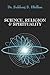 Science, Religion & Spirituality by Sukhraj S. Dhillon Science, Religion & Spirituality by Sukhraj S. Dhillon