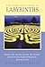 The Complete Guide to Labyrinths: Tapping the Sacred Spiral for Power, Protection, Transformation, and Healing