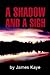 A Shadow and a Sigh by James Kaye