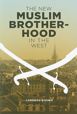 The New Muslim Brotherhood in the West (Columbia Studies in Terrorism and Irregular Warfare)