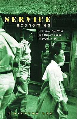 Service Economies: Militarism, Sex Work, and Migrant Labor in South Korea (Paperback)
