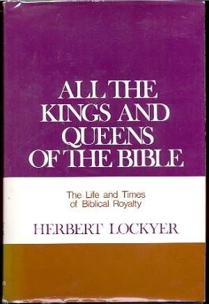 All the Kings and Queens of the Bible: The Life and Times of Biblical Royalty/Pbn 10062 (Hardcover)
