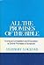 All the Promises of the Bible: A Unique Compilation and Exposition of Divine Promises in Scripture