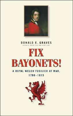 Fix Bayonets!: A Royal Welch Fusilier at War, 1796-1815: Being the Life and Times of Lieutenant-General Sir Thomas Pearson, CB, KCH 1781 - 1847 (Hardcover)