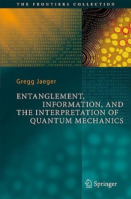 Entanglement, Information, and the Interpretation of Quantum Mechanics (The Frontiers Collection)