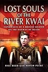 Lost Souls of the River Kwai: Experiences of a British Soldier on the Railway of Death Lost Souls of the River Kwai: Experiences of a British Soldier on the Railway of Death