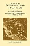 Notes on the Settlement and Indian Wars of the Western Parts ... by Joseph Doddridge Notes on the Settlement and Indian Wars of the Western Parts ... by Joseph Doddridge