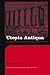 Utopia Antiqua: Readings of...