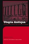 Utopia Antiqua: Readings of the Golden Age and Decline at Rome (Routledge Monographs in Classical Studies)