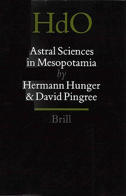 Astral Sciences in Mesopotamia (Handbook of Oriental Studies. Section 1 The Near and Middle East, 44)