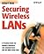 Securing Wireless LANs: A Practical Guide for Network Managers, LAN Administrators and the Home Office User