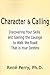 Character and Calling: Discovering Your Skills and Gaining the Courage to Walk the Road That Is Your Destiny