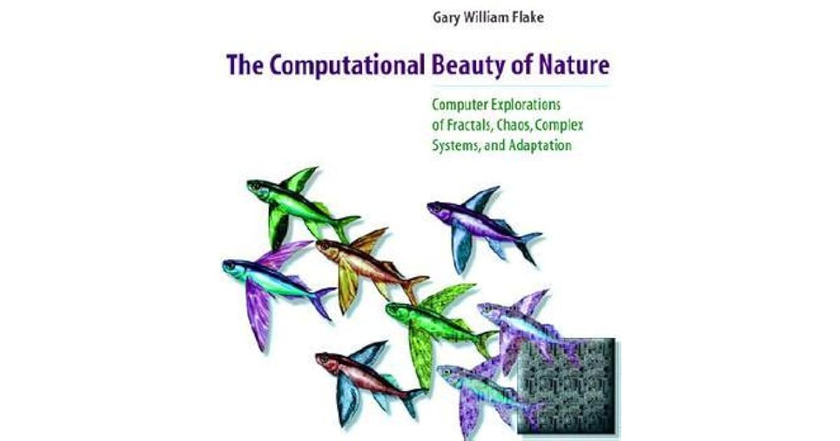 The Computational Beauty Of Nature Computer Explorations Of Fractals Chaos Complex Systems And Adaptation By Gary William Flake