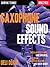 Saxophone Sound Effects: Circular Breathing, Multiphonics, Altissimo Register Playing and Much More!