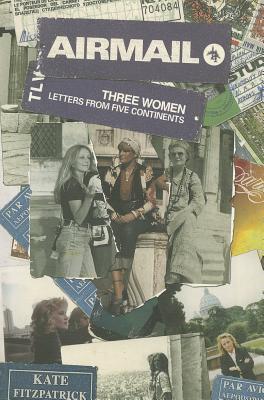 Airmail: Three Women, Letters from Five Continents (Paperback)