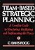 Team-Based Strategic Planning: A Complete Guide to Structuring, Facilitating and Implementing the Process