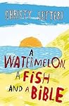 A Watermelon, a Fish and a Bible