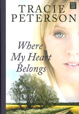 Where My Heart Belongs By Tracie Peterson