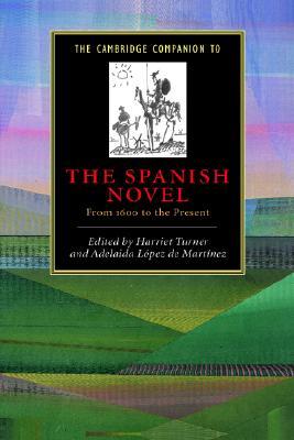 The Cambridge Companion to the Spanish Novel: From 1600 to the Present (Cambridge Companions to Literature)