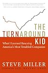 The Turnaround Kid: What I Learned Rescuing America's Most Troubled Companies