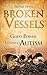Broken Vessels: God's Power Through Autism