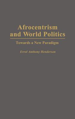 Afrocentrism and World Politics: Towards a New Paradigm (Hardcover)