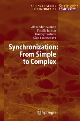 Synchronization: From Simple to Complex (Springer Series in Synergetics)