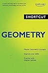 Shortcut Geometry: A quick and easy way to increase your geometry knowledge and test scores