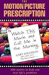The Motion Picture Prescription: Watch This Movie and Call Me in the Morning: 200 Movies to Help You Heal Life's Problems The Motion Picture Prescription: Watch This Movie and Call Me in the Morning: 200 Movies to Help You Heal Life's Problems