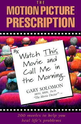 The Motion Picture Prescription: Watch This Movie and Call Me in the Morning: 200 Movies to Help You Heal Life's Problems (Paperback)