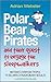 Polar Bear Pirates and Their Quest to Engage the Sleepwalkers by Adrian Webster Polar Bear Pirates and Their Quest to Engage the Sleepwalkers by Adrian Webster