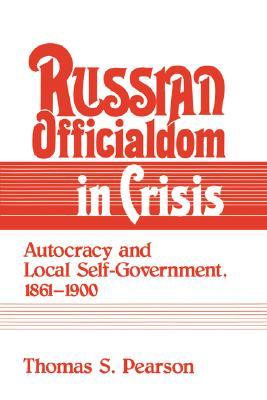 Russian Officialdom in Crisis: Autocracy and Local Self-Government, 1861–1900 (Hardcover)