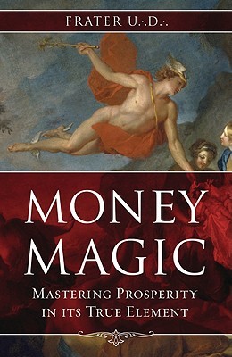 Money Magic: Mastering Prosperity in its True Element (Paperback)