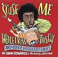 'Scuse Me While I Kiss This Guy and Other Misheard Lyrics