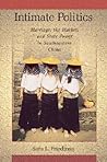 Intimate Politics: Marriage, the Market, and State Power in Southeastern China