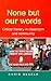 None but Our Words: Critical Literacy in Classroom and Community