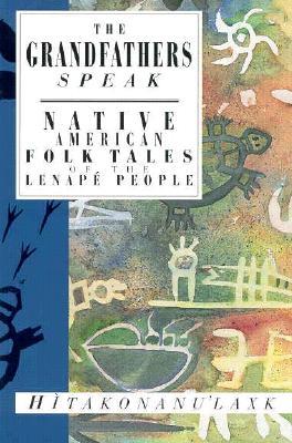 The Grandfathers Speak: Native American Folk Tales of the Lenapé People (International Folk Tale Series)