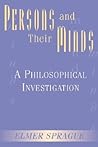 Persons And Their Minds: A Philosophical Investigation Persons And Their Minds: A Philosophical Investigation