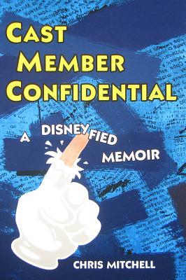 Cast Member Confidential: A Disneyfied Memoir (Paperback)