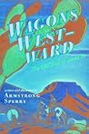 Wagons Westward by Armstrong Sperry