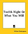 Twelfth Night or What You Will by William Shakespeare