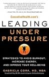 ExecutiveHealth.com's Leading Under Pressure: Strategies to Avoid Burnout, Increase Energy, and Improve Your Well-being