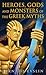 Heroes, Gods and Monsters of the Greek Myths by Bernard Evslin