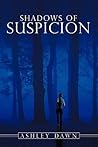 Shadows of Suspicion by Ashley Dawn