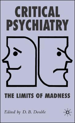 Critical Psychiatry: The Limits of Madness (Hardcover)